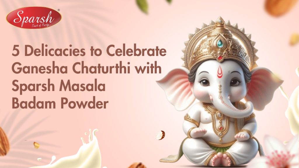 5 Delicacies to Celebrate Ganesha Chaturthi with Sparsh Masala Badam Powder