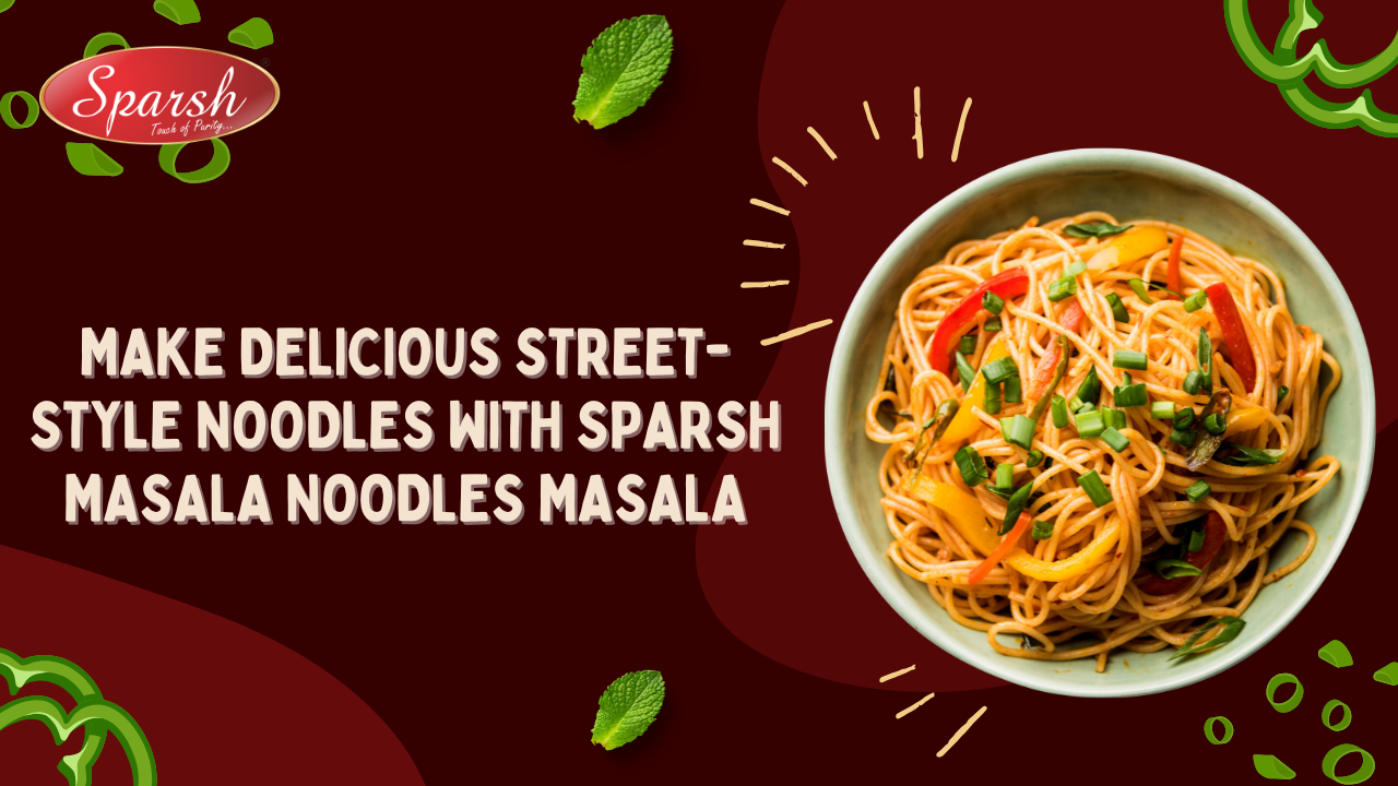 Make Delicious Street-Style Noodles with Sparsh Masala Noodles Masala