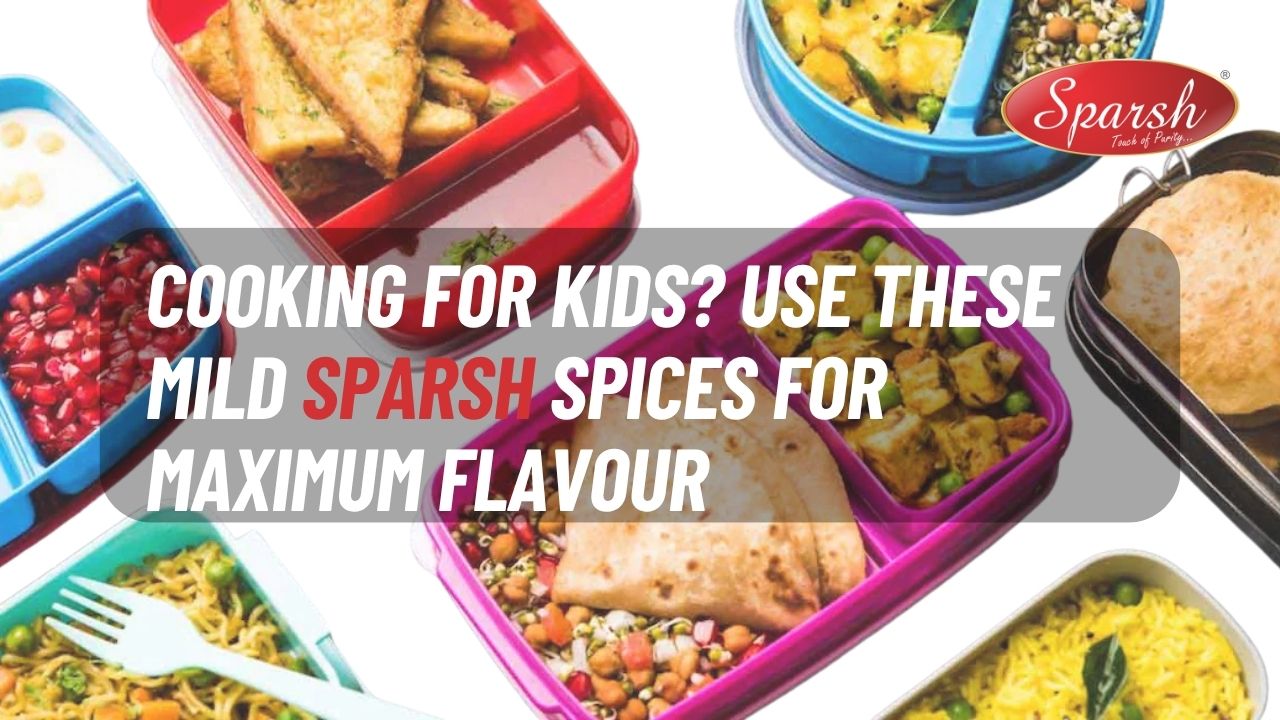 Cooking for Kids Use These Mild Sparsh Spices for Maximum Flavour