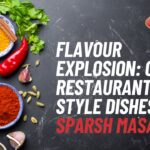 Flavour Explosion Create Restaurant-Style Dishes with Sparsh Masalas