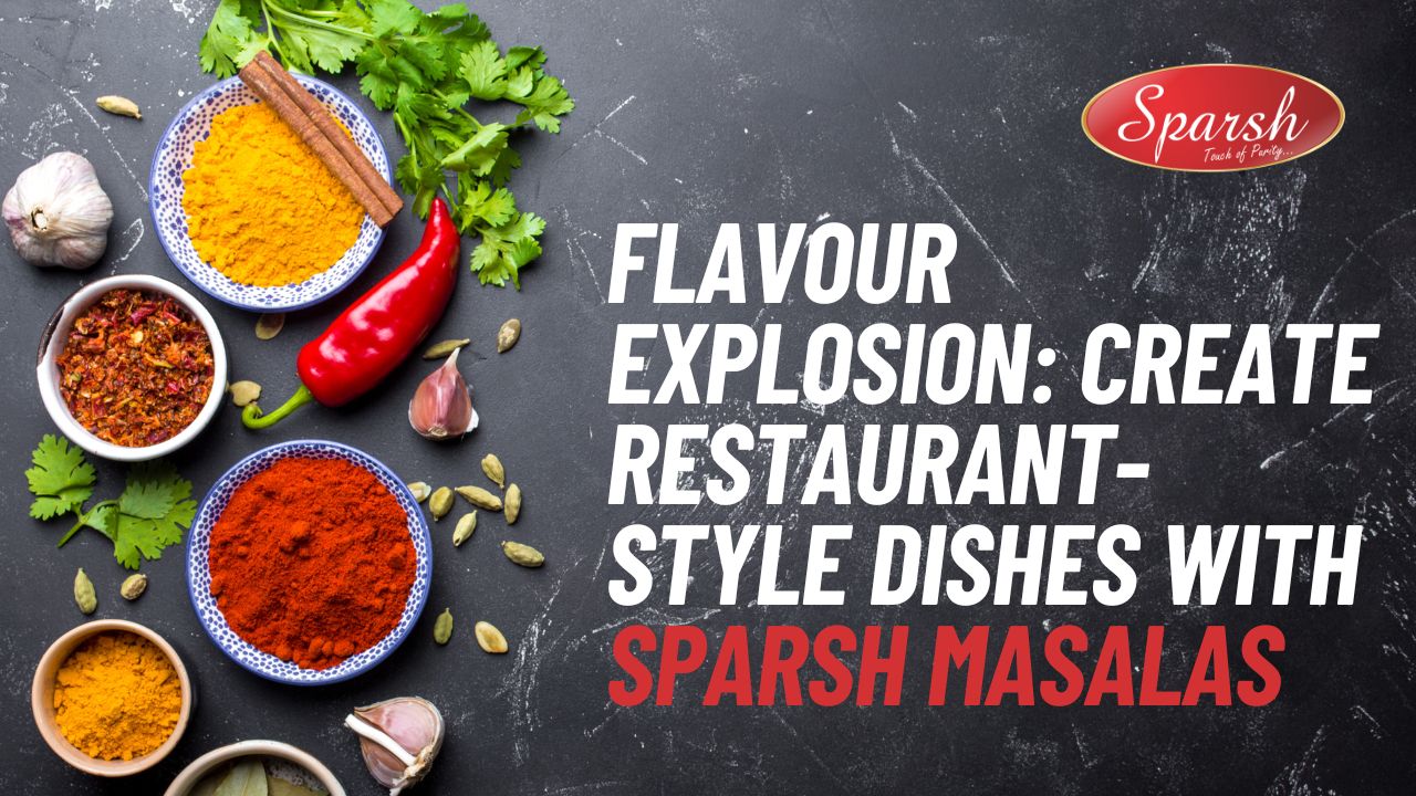 Flavour Explosion Create Restaurant-Style Dishes with Sparsh Masalas