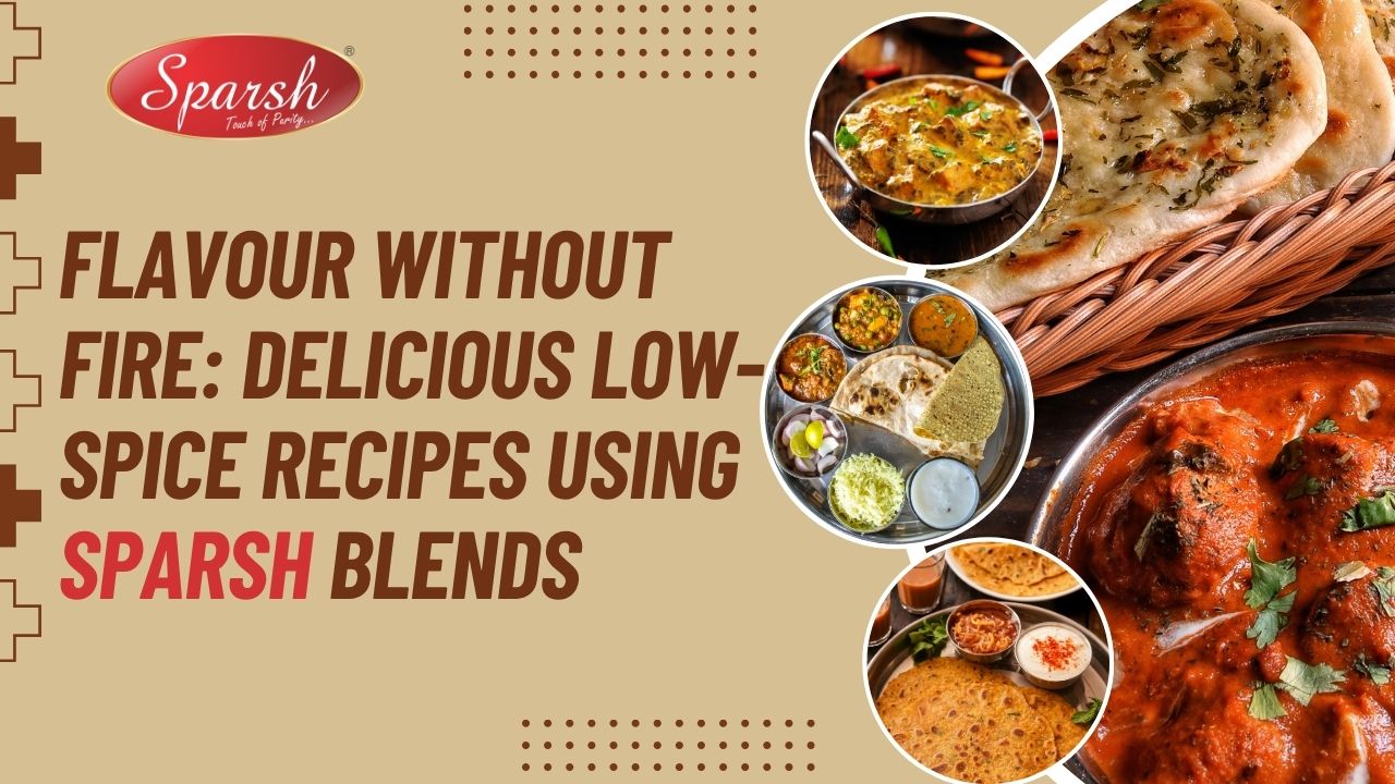 Flavour Without Fire_ Delicious Low-Spice Recipes Using Sparsh Blends