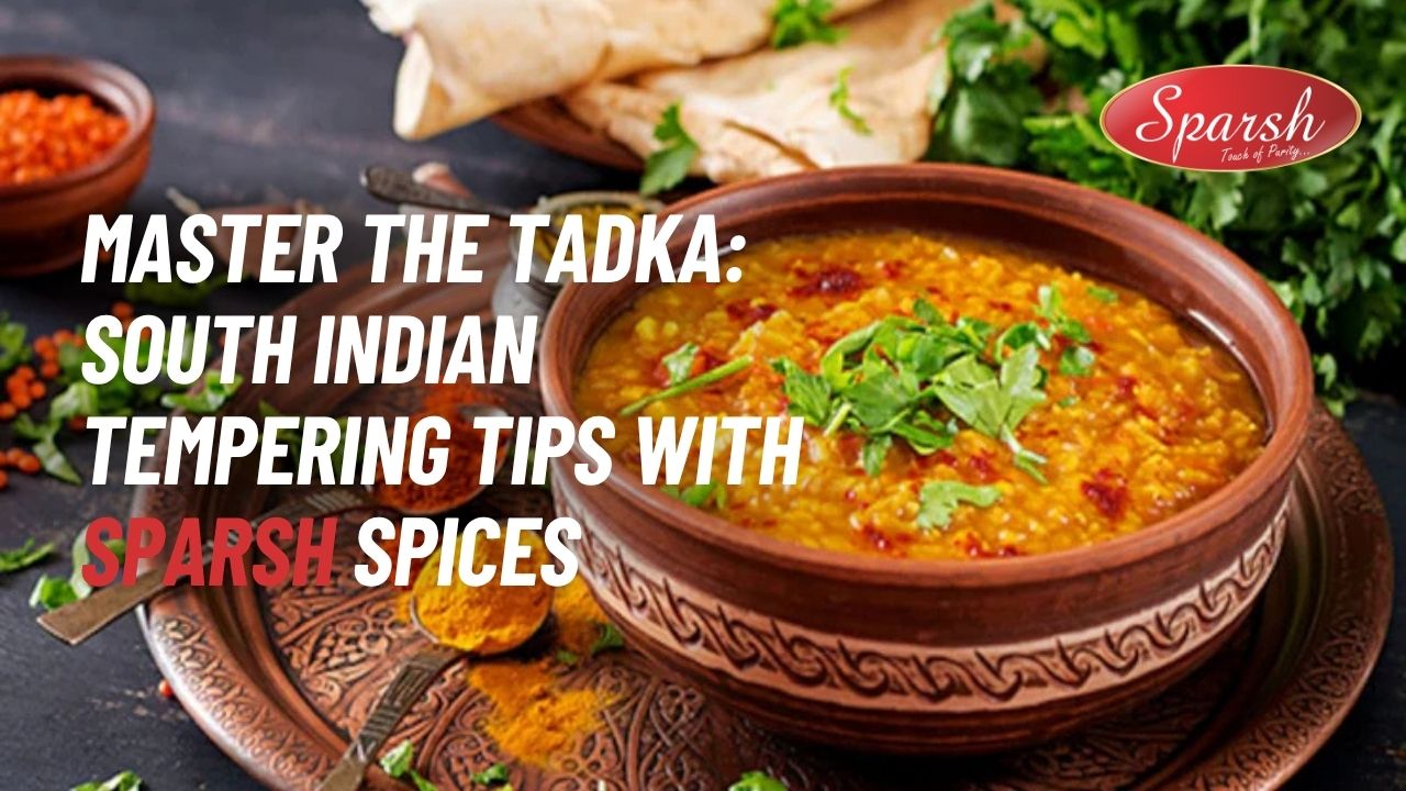 Master the Tadka South Indian Tempering Tips with Sparsh Spices