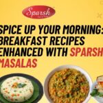 Spice Up Your Morning: Breakfast Recipes Enhanced with Sparsh Masalas