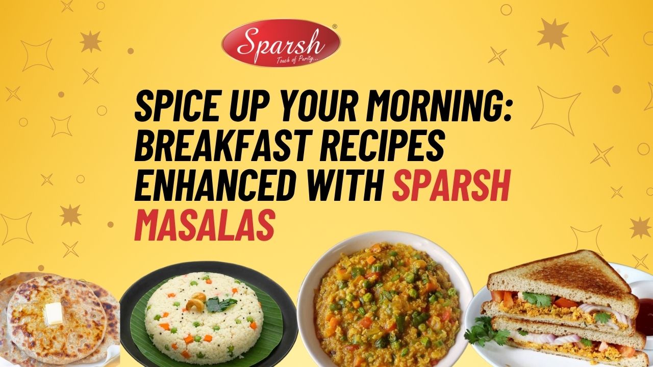 Spice Up Your Morning: Breakfast Recipes Enhanced with Sparsh Masalas