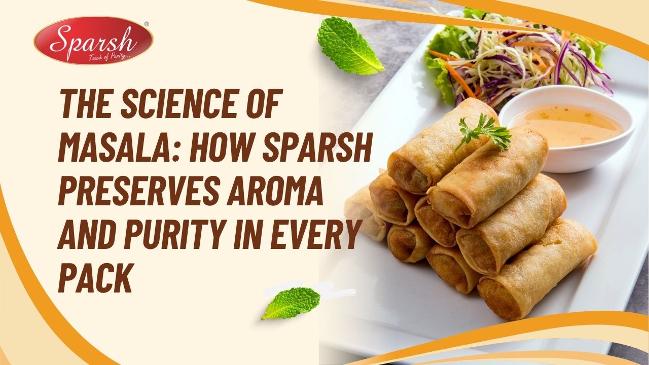 The Science of Masala_ How Sparsh Preserves Aroma and Purity in Every Pack