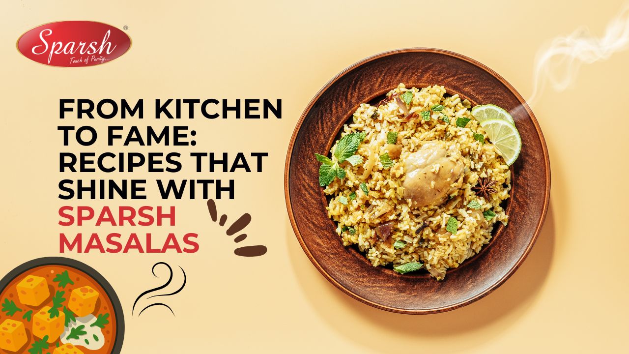 From Kitchen to Fame: Recipes That Shine with Sparsh Masala