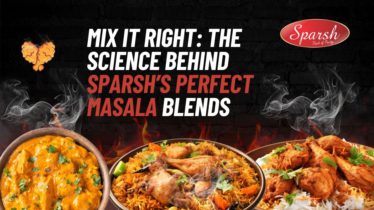 Mix It Right: The Science Behind Sparsh’s Perfect Masala Blends