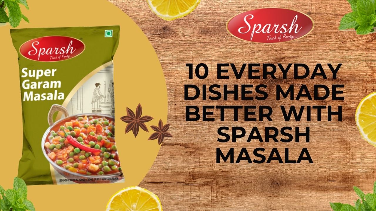 10 Everyday Dishes Made Better with Sparsh Masala