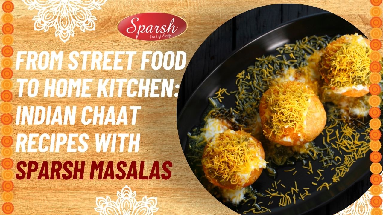 From Street Food to Home Kitchen Indian Chaat Recipes with Sparsh Masalas