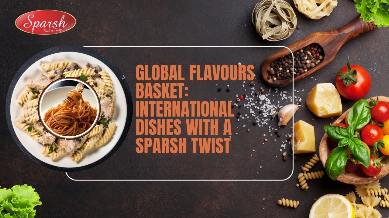 Global Flavours Basket International Dishes with a Sparsh Twist