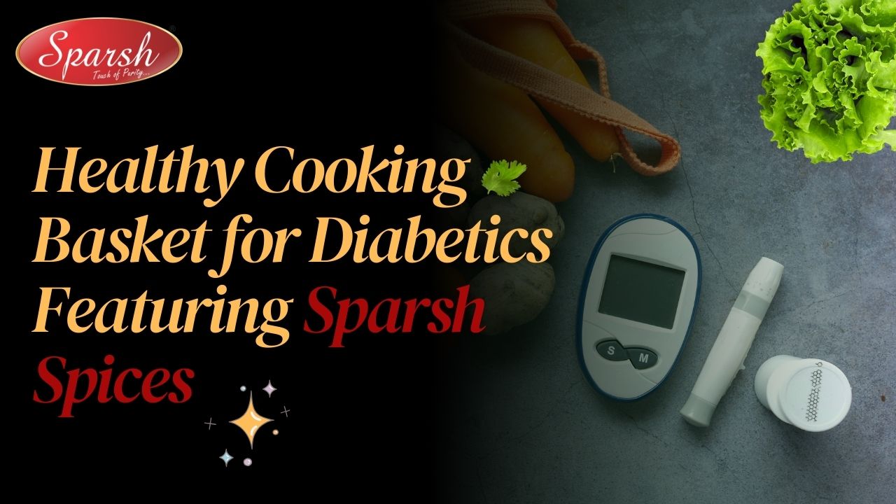 Healthy Cooking Basket for Diabetics Featuring Sparsh Spices