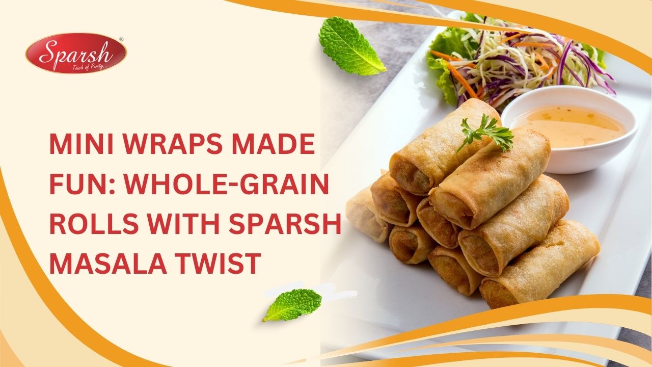 Mini Wraps Made Fun Whole-Grain Rolls with Sparsh Masala Twist