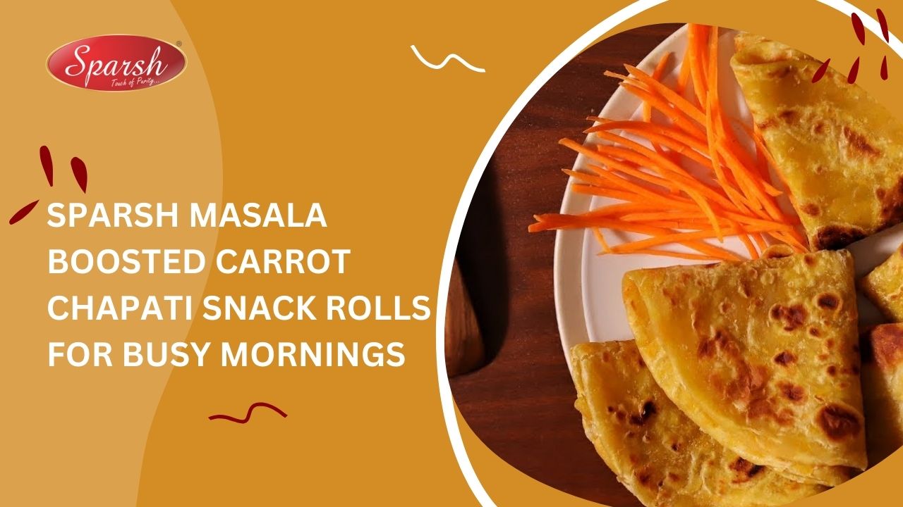 Sparsh Masala Boosted Carrot Chapati Snack Rolls for Busy Mornings