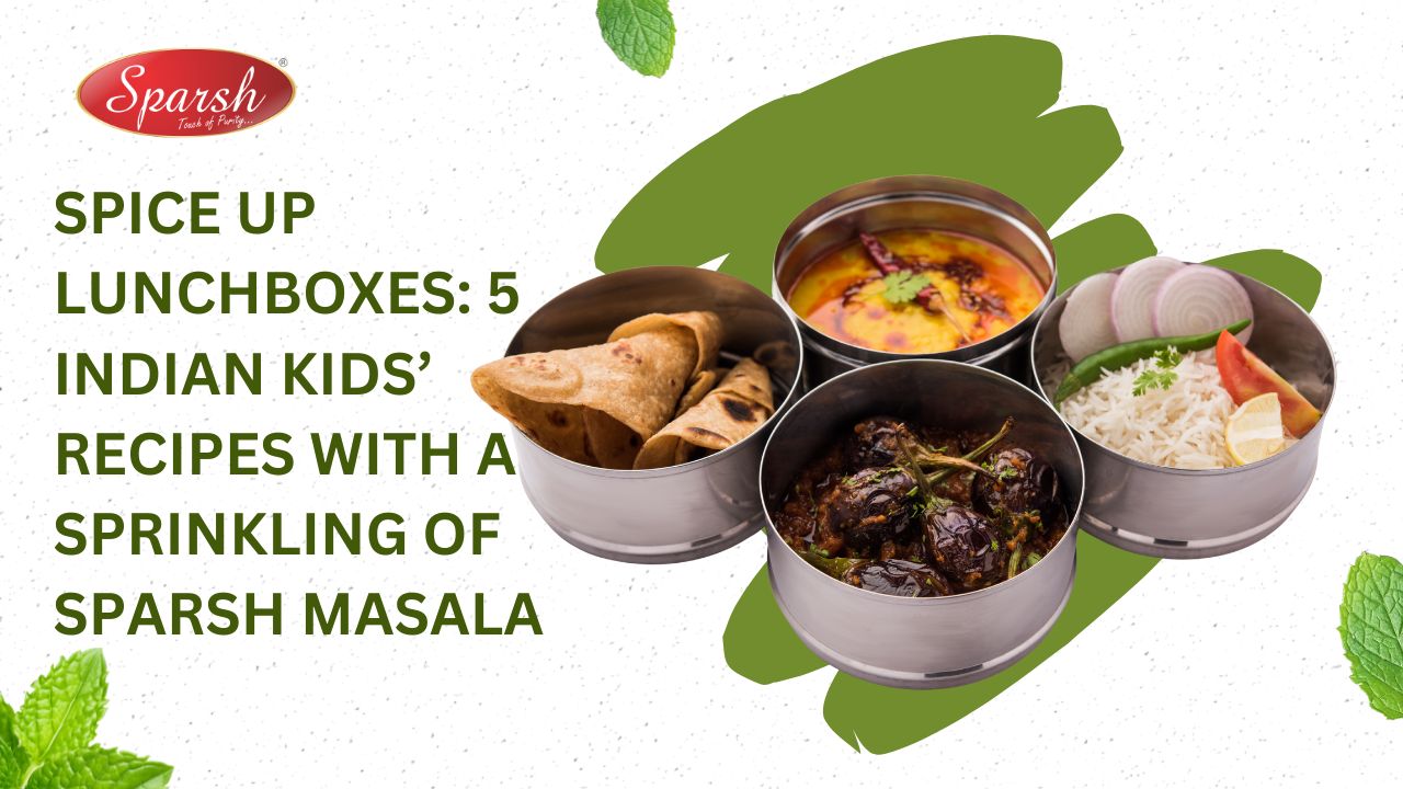 Spice Up Lunchboxes 5 Indian Kids’ Recipes with a Sprinkling of Sparsh Masala