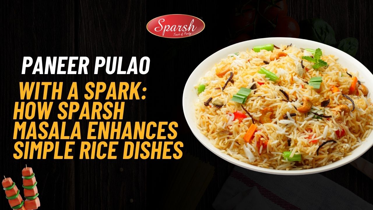 Paneer Pulao Recipe Add Flavour with Sparsh Masala