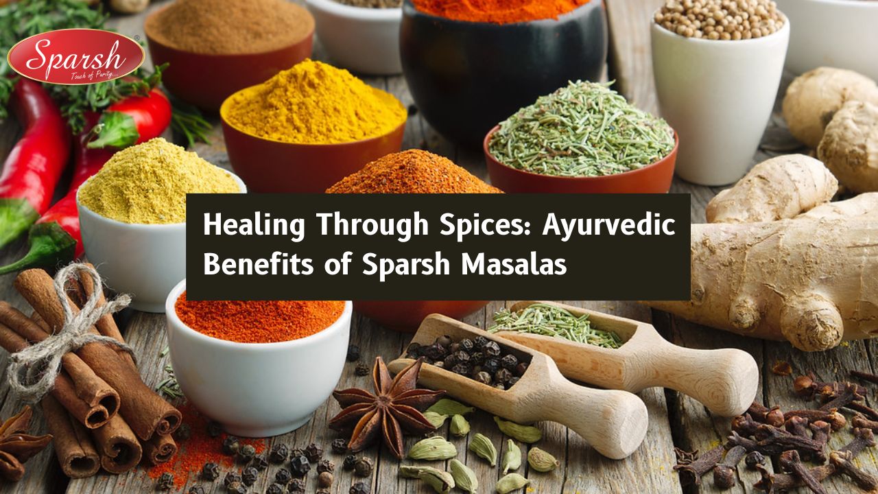Healing Through Spices: Ayurvedic Benefits of Sparsh Masalas