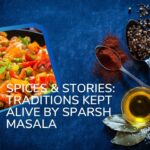 Spices & Stories Traditions Kept Alive by Sparsh Masala