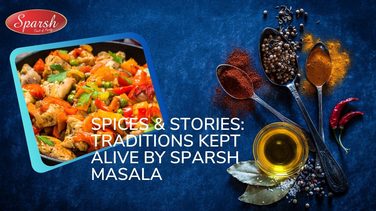 Spices & Stories Traditions Kept Alive by Sparsh Masala