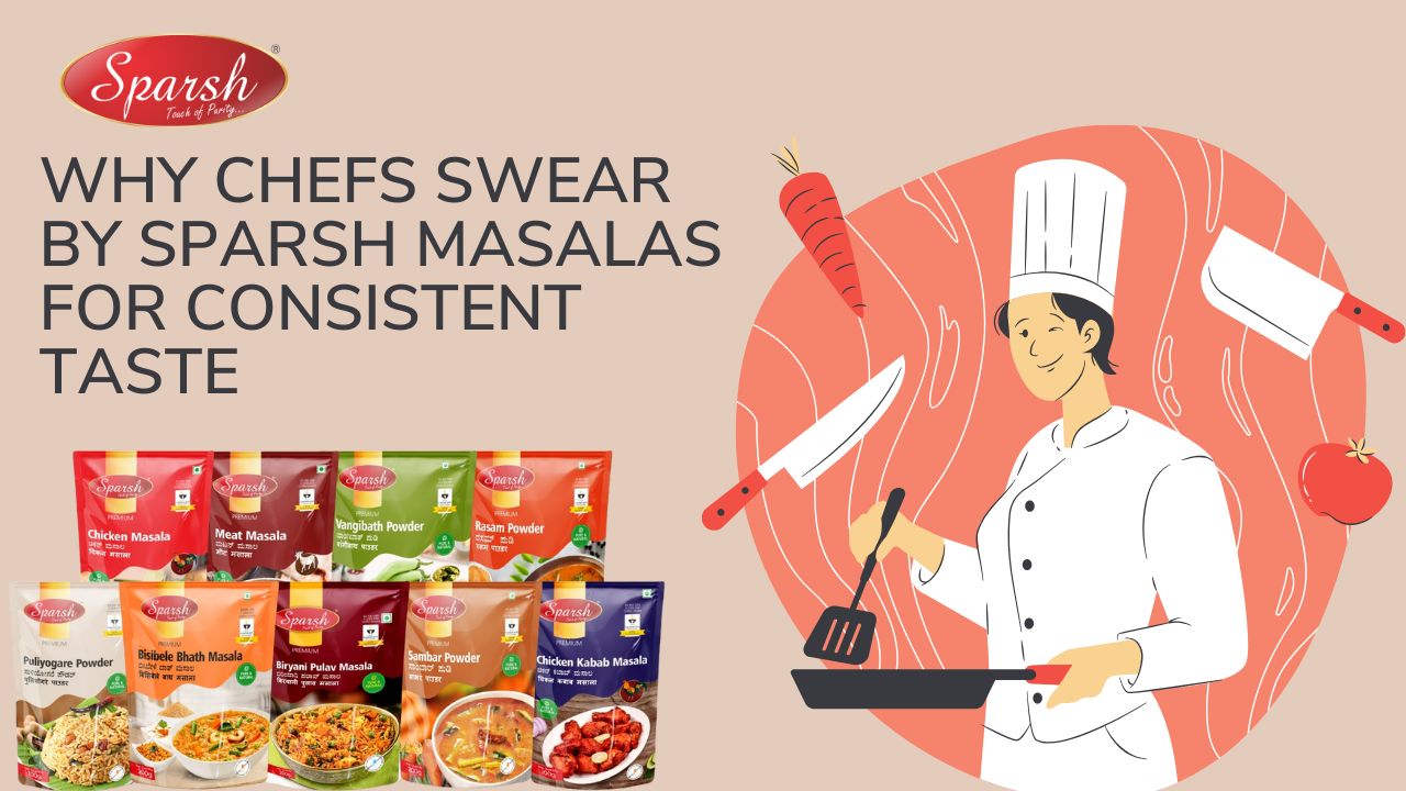 Why Chefs Swear by Sparsh Masalas for Consistent Taste