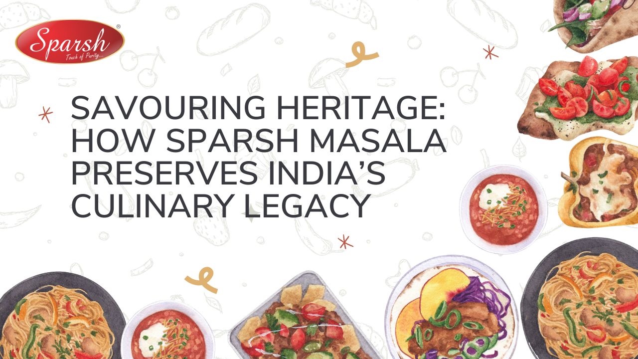 Savouring Heritage How Sparsh Masala Preserves India’s Culinary Legacy