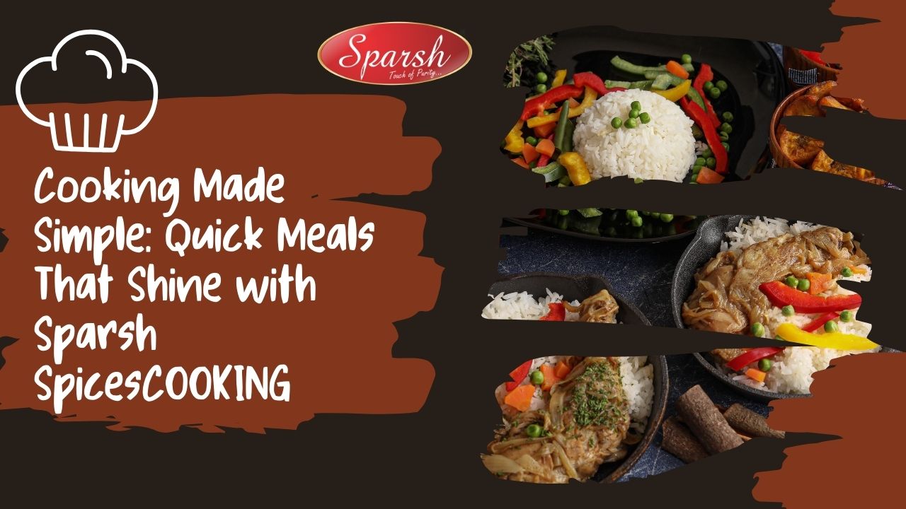 Quick Meals Recipe Ideas with Sparsh Spices