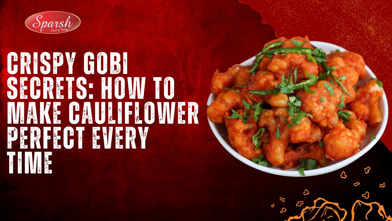 Crispy Gobi Secrets How to Make Cauliflower Perfect Every Time
