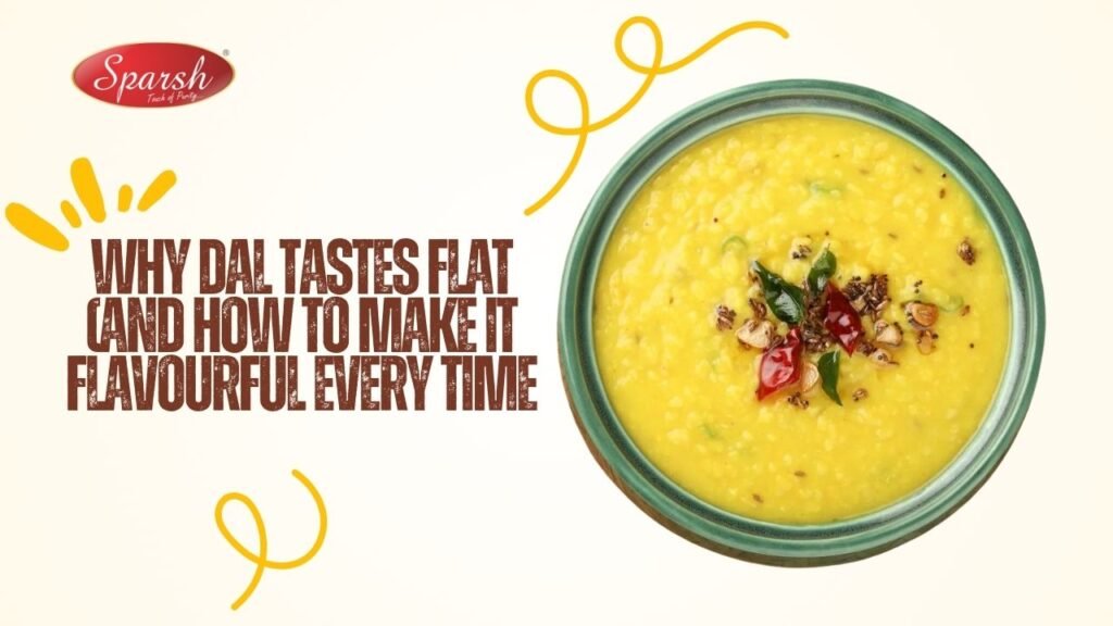 Why Dal Tastes Flat (And How to Make It Flavourful)