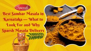 Sparsh Masala - Best Masala Company in Karnataka 13 Best sambar masala in Karnataka showing Sparsh Masala sambar powder with authentic Byadgi chilli and roasted coconut ingredients