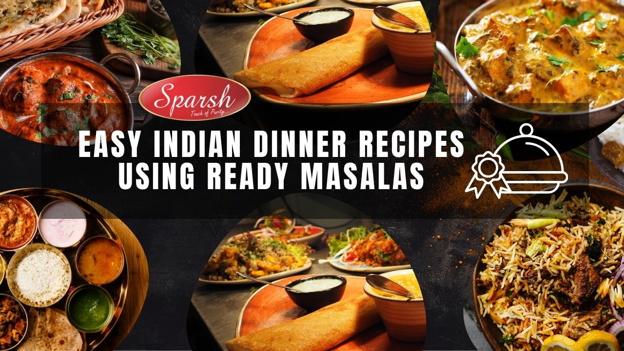 Easy Indian Dinner Recipes Using Ready Masalas with Sparsh Masala